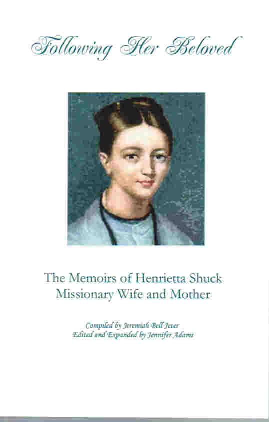 Following Her Beloved: The Memoirs of Henrietta Shuck - Missionary Wife and Mother