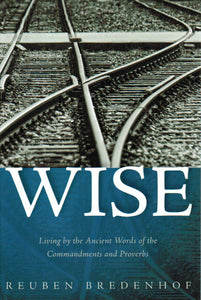 Wise: Living by the Ancient Words of the Commandments and Proverbs