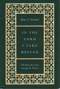 In the Lord I Take Refuge: 150 Daily Devotions Through the Psalms