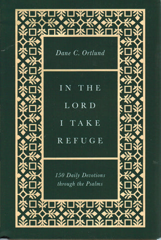In the Lord I Take Refuge: 150 Daily Devotions Through the Psalms