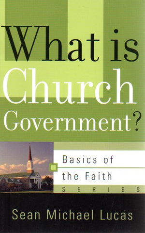 Basics of the Faith - What is Church Government?