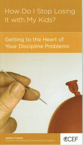 NewGrowth Minibooks - How Do I Stop Losing It with My Kids? Getting to the Heart of Your Discipline Problems