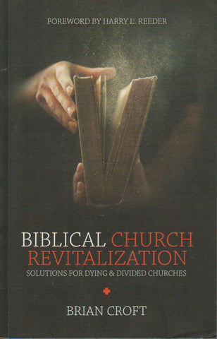 Biblical Church Revitalization: Solutions for Dying and Divided Churches