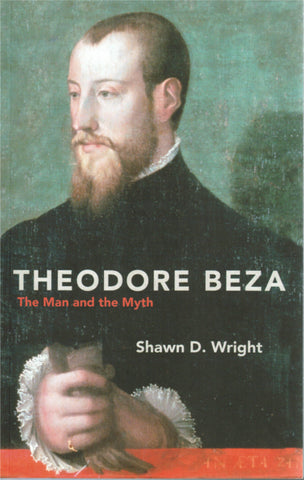 Theodore Beza: The Man and the Myth