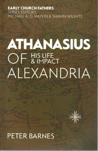 Early Church Fathers - Athanasius of Alexandria: His Life & Impact