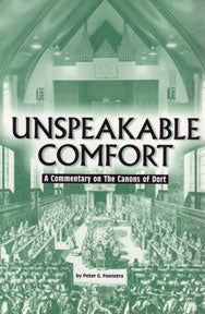 Unspeakable Comfort: Commentary on the Canons of Dort