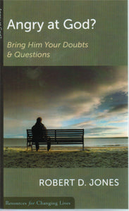 Resources for Changing Lives - Angry at God? Bring Your Doubts and Questions to Him