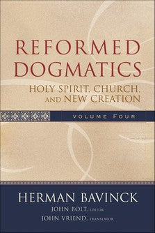 Reformed Dogmatics Volume 4 Holy Spirit, Church and New Creation