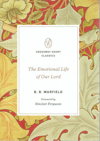 Crossway Short Classics - The Emotional Life of Our Lord