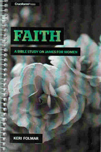 Faith: A Bible Study on James for Women