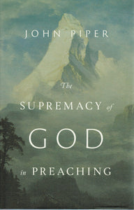 The Supremacy of God in Preaching