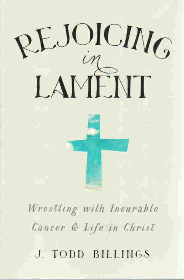 Rejoicing in Lament: Wrestling with Incurable Cancer and Life in Christ