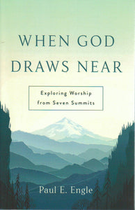 When God Draws Near: Exploring Worship from Seven Summits