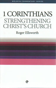 Welwyn Commentary Series - 1 Corinthians: Strengthening Christ's Church