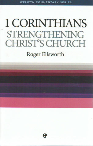 Welwyn Commentary Series - 1 Corinthians: Strengthening Christ's Church