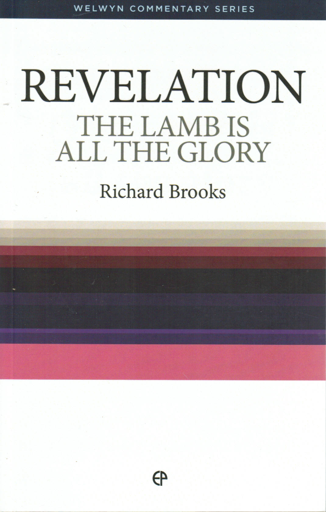 Welwyn Commentary Series - Revelation: The Lamb is All the Glory