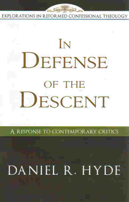 Explorations in Reformed Confessional Theology - In Defense of the Descent: A Response to Contemporary Critics