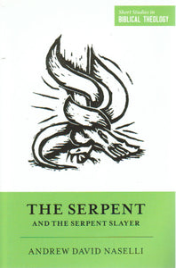 Short Studies in Biblical Theology - The Serpent and the Serpent Slayer