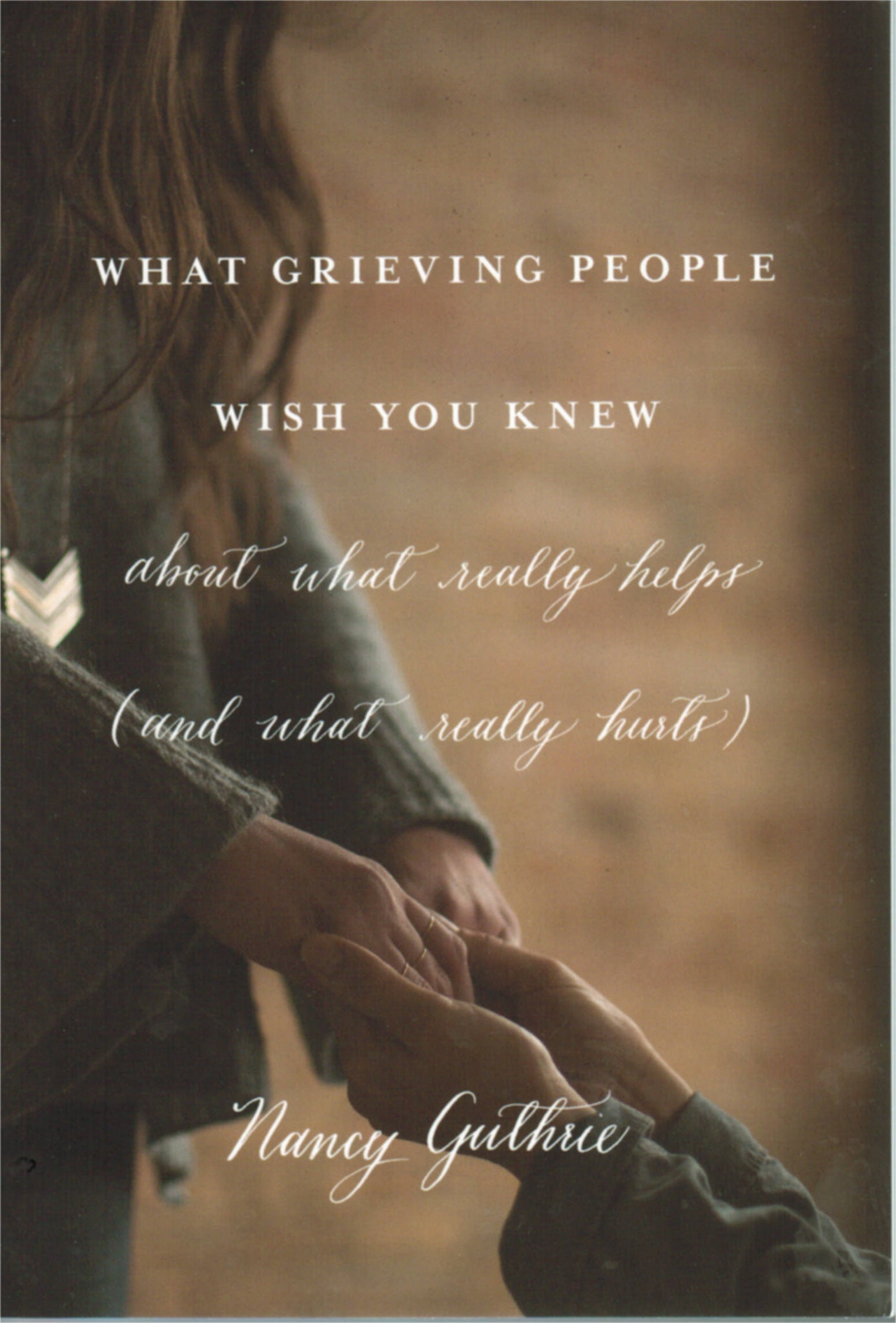 What Grieving People Wish You Knew about What Really Helps (and What Really Hurts)