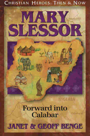 Christian Heroes: Then & Now - Mary Slessor: Forward Into Calabar