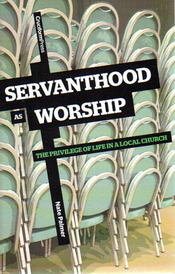 Servanthood as Worship: The Privilege of Life in a Local Church