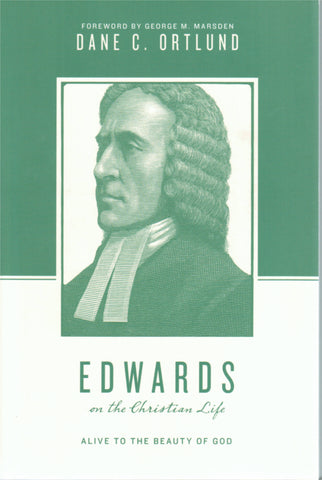 Theologians on the Christian Life - Edwards on the Christian Life: Alive to the Beauty of God