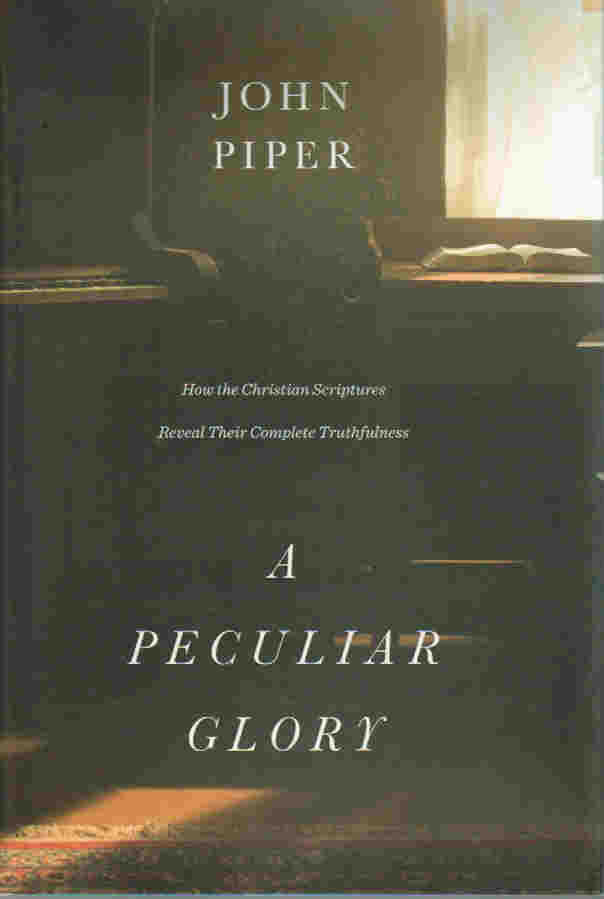 Peculiar Glory: How the Christian Scriptures Reveal their Complete Truthfulness