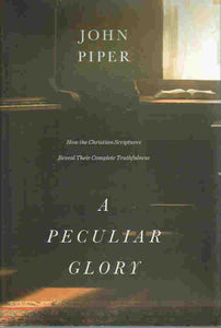 Peculiar Glory: How the Christian Scriptures Reveal their Complete Truthfulness