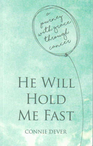 He Will Hold Me Fast: a Journey with Grace through Cancer