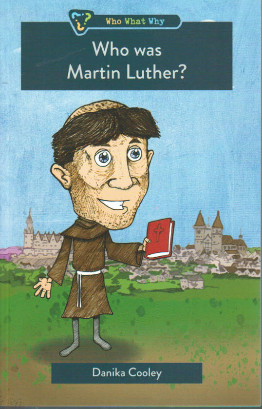 Who, What, Why? - Who Was Martin Luther?