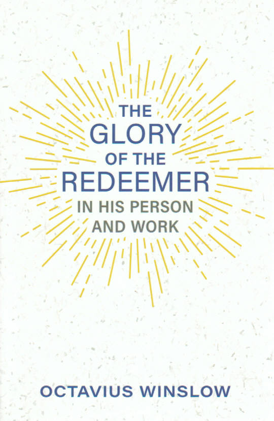 The Glory of the Redeemer in His Person and Work