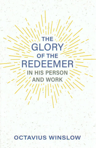 The Glory of the Redeemer in His Person and Work