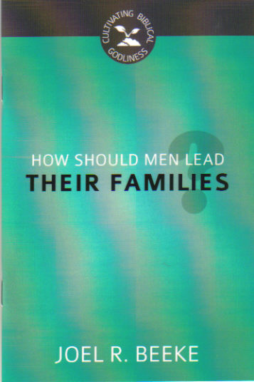 Cultivating Biblical Godliness - How Should Men Lead Their Families?
