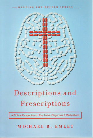 Descriptions and Prescriptions: A Biblical Perspective on Psychiatric Diagnoses & Medications