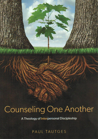 Counseling One Another: A Theology of InterPersonal Discipleship