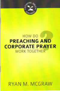 Cultivating Biblical Godliness - How Do Preaching and Corporate Prayer Work Together?