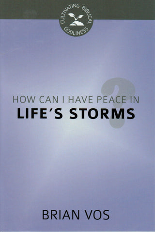 Cultivating Biblical Godliness - How Can I Have Peace in Life's Storms?