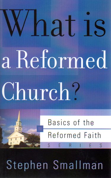 Basics of the Faith - What is a Reformed Church?