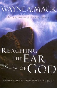 Reaching the Ear of God; Praying More... and More like Jesus
