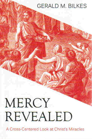 Mercy Revealed: A Cross-Centered Look at Christ's Miracles