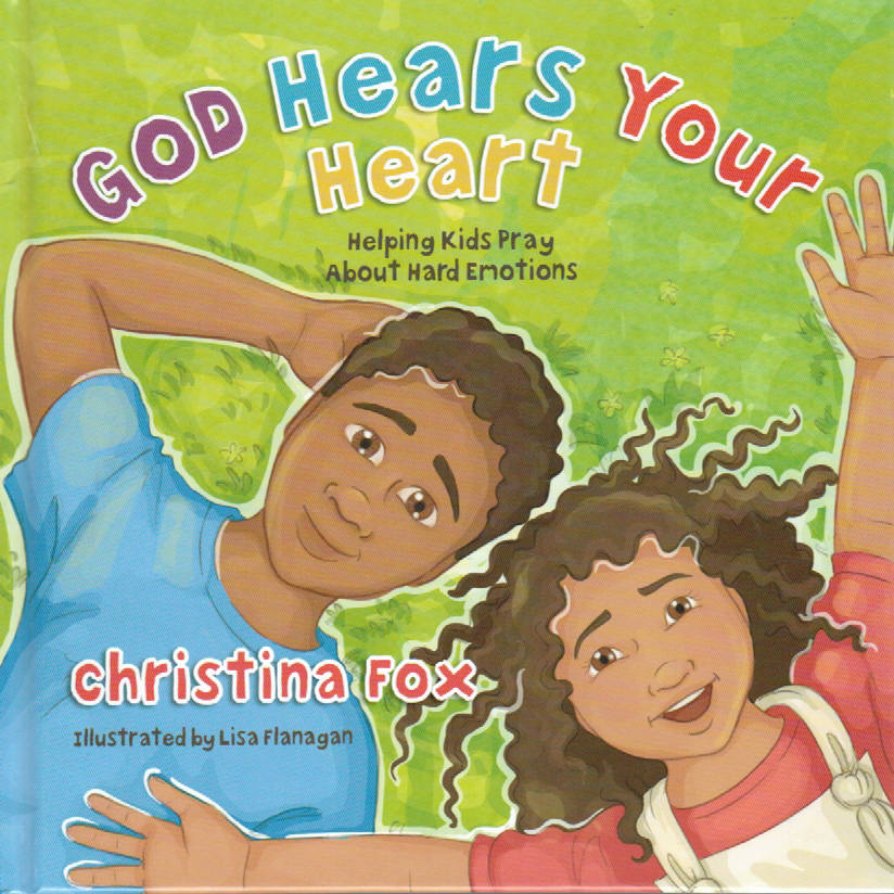 God Hears Your Heart: Helping Kids Pray About Hard Emotions