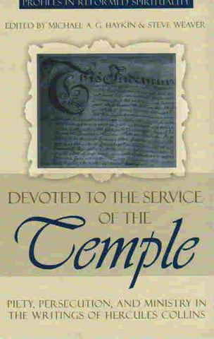 Profiles in Reformed Spirituality - Devoted to the Service of the Temple: the Writings of Hercules Collins