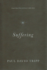 Suffering: Gospel Hope When Life Doesn't Make Sense