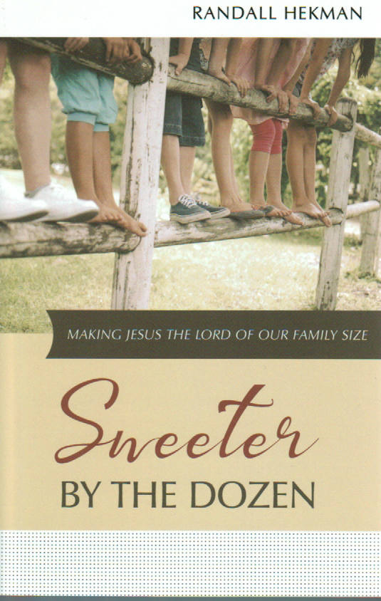 Sweeter by the Dozen: Making Jesus the Lord Of Our Family Size