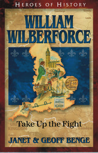 Heroes of History - William Wilberforce: Take up the Fight