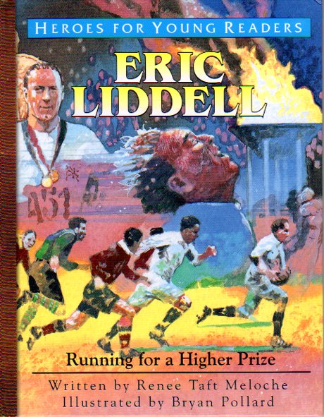 Heroes for Young Readers - Eric Liddel: Running For a Higher Prize