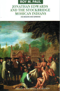 Jonathan Edwards and the Stockbridge Mohican Indians: His Mission and Sermons