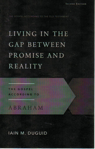 The Gospel According to the Old Testament - Living in the Gap Between Promise and Reality: the Gospel According to Abraham