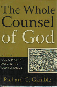 The Whole Counsel of God Volume 1 - God's Mighty Acts in the Old Testament