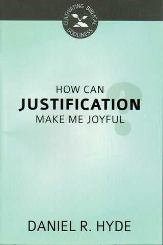 Cultivating Biblical Godliness - How Can Justification Make Me Joyful?